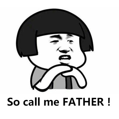 So call me FATHER! 