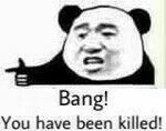 bang, you have been killed