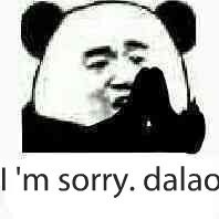 I'm sorry dalao