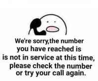 Were sorry the number you have reached is not in service at this time, please check the numberor try your call again