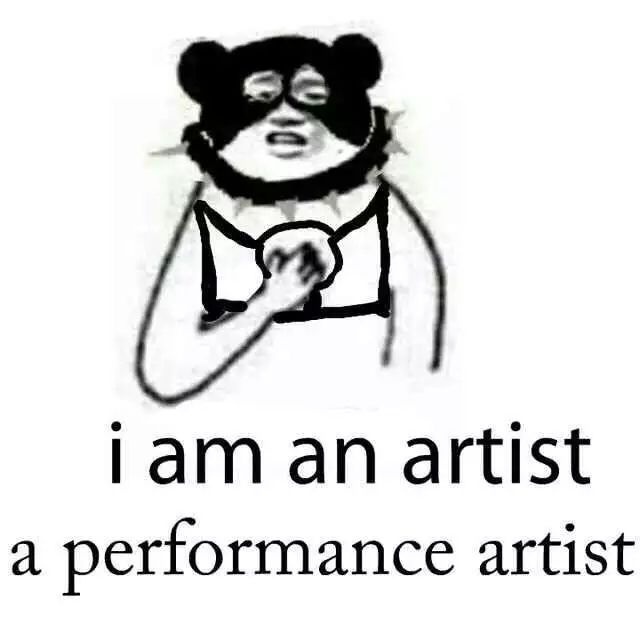 i am an artist a performance artist！