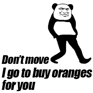 Don't move, I go to buy oranges for you（你站着别动，我去给你给几个橘子） - 英文版日常表情包